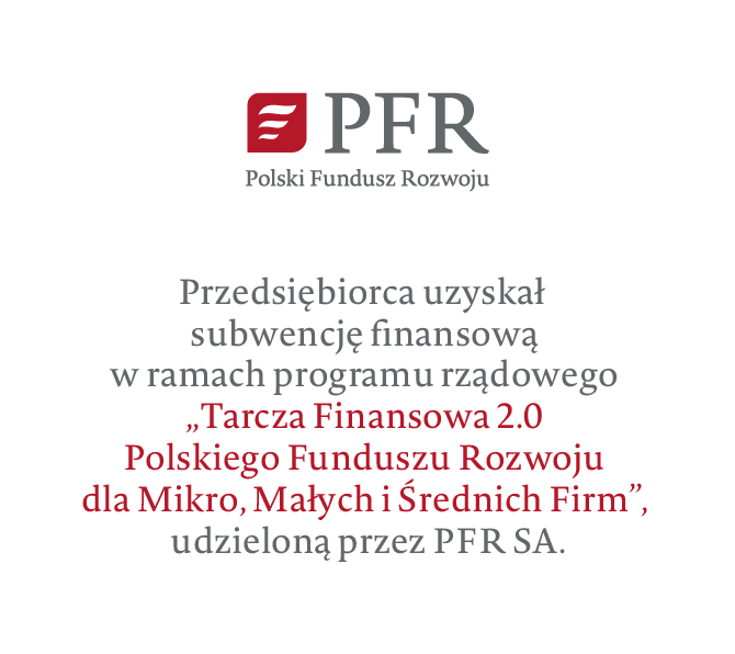 Przedsiębiorca uzyskał subwencję finansową w ramach programu rządowego „Tarcza Finansowa 2.0 Polskiego Funduszu Rozwoju dla Mikro, Małych i Średnich Firm”, udzieloną przez PFR SA.